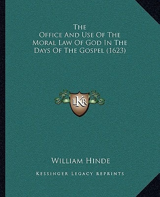 The Office And Use Of The Moral Law Of God In The Days Of The Gospel (1623)