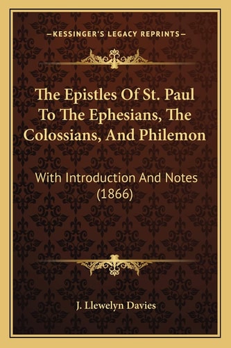 The Epistles Of St. Paul To The Ephesians, The Colossians, And Philemon: With Introduction And Notes (1866)