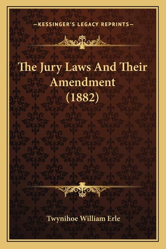 The Jury Laws And Their Amendment (1882)