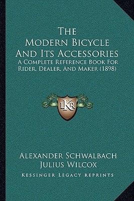 The Modern Bicycle And Its Accessories: A Complete Reference Book For Rider, Dealer, And Maker (1898)
