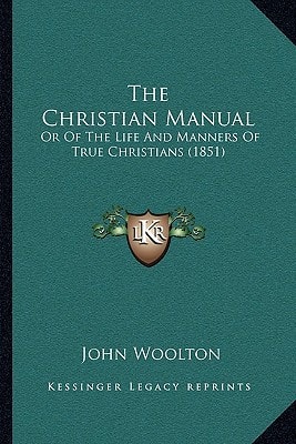 The Christian Manual: Or Of The Life And Manners Of True Christians (1851)