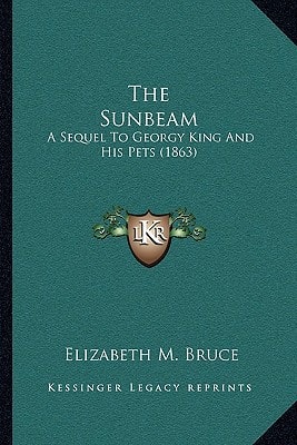 The Sunbeam: A Sequel To Georgy King And His Pets (1863)