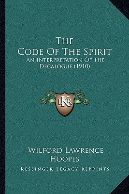 The Code Of The Spirit: An Interpretation Of The Decalogue (1910)