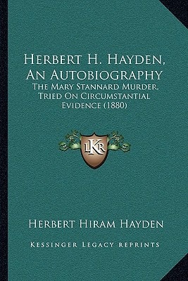 Herbert H. Hayden, An Autobiography: The Mary Stannard Murder, Tried On Circumstantial Evidence (1880)