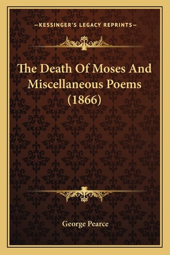 The Death Of Moses And Miscellaneous Poems (1866)