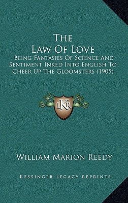 The Law Of Love: Being Fantasies Of Science And Sentiment Inked Into English To Cheer Up The Gloomsters (1905)