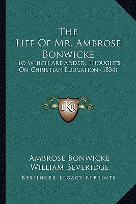 The Life Of Mr. Ambrose Bonwicke: To Which Are Added, Thoughts On Christian Education (1834)