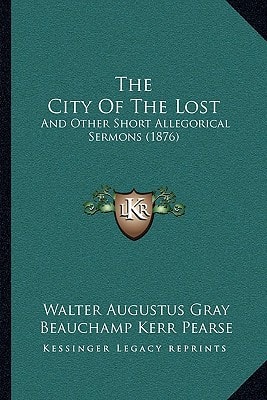 The City Of The Lost: And Other Short Allegorical Sermons (1876)