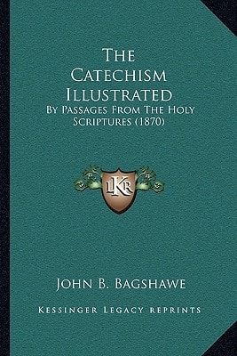 The Catechism Illustrated: By Passages From The Holy Scriptures (1870)