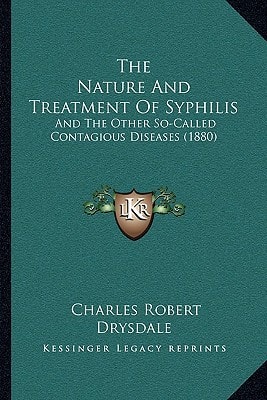 The Nature And Treatment Of Syphilis: And The Other So-Called Contagious Diseases (1880)