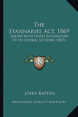 The Stannaries Act, 1869: Edited With Notes Explanatory Of Its Several Sections (1873)