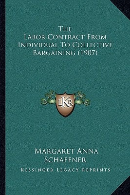 The Labor Contract From Individual To Collective Bargaining (1907)