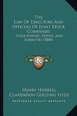 The Law Of Directors And Officers Of Joint Stock Companies: Their Powers, Duties, And Liabilities (1884)