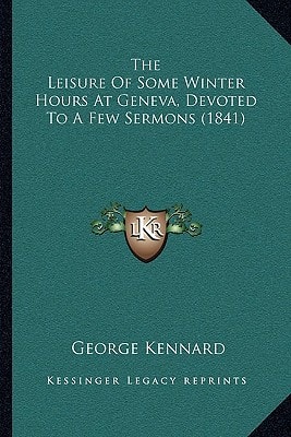 The Leisure Of Some Winter Hours At Geneva, Devoted To A Few Sermons (1841)
