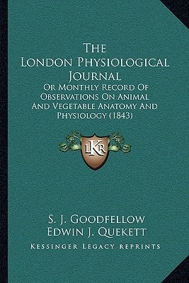 The London Physiological Journal: Or Monthly Record Of Observations On Animal And Vegetable Anatomy And Physiology (1843)