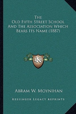 The Old Fifth Street School And The Association Which Bears Its Name (1887)