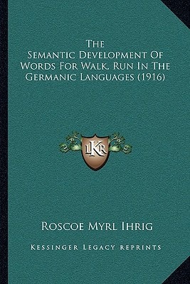 The Semantic Development Of Words For Walk, Run In The Germanic Languages (1916)