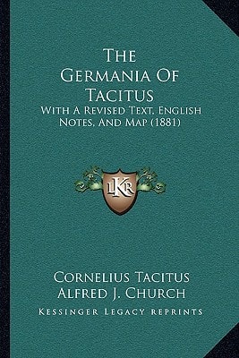 The Germania Of Tacitus: With A Revised Text, English Notes, And Map (1881)
