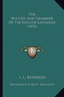 The History And Grammar Of The English Language (1876)