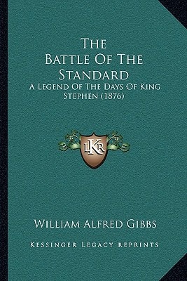 The Battle Of The Standard: A Legend Of The Days Of King Stephen (1876)