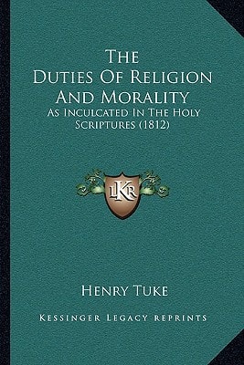 The Duties Of Religion And Morality: As Inculcated In The Holy Scriptures (1812)