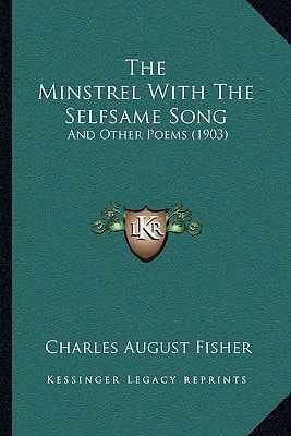 The Minstrel With The Selfsame Song: And Other Poems (1903)