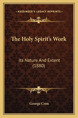 The Holy Spirit's Work: Its Nature And Extent (1880)