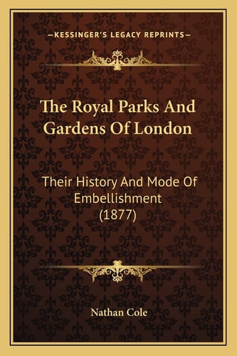 The Royal Parks And Gardens Of London: Their History And Mode Of Embellishment (1877)