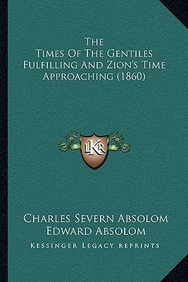 The Times Of The Gentiles Fulfilling And Zion's Time Approaching (1860)