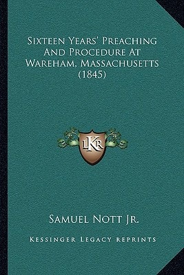 Sixteen Years' Preaching And Procedure At Wareham, Massachusetts (1845)