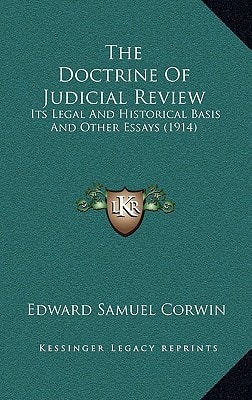 The Doctrine Of Judicial Review: Its Legal And Historical Basis And Other Essays (1914)