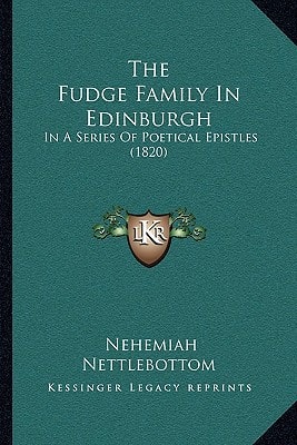 The Fudge Family In Edinburgh: In A Series Of Poetical Epistles (1820)