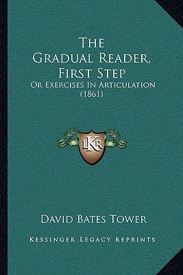 The Gradual Reader, First Step: Or Exercises In Articulation (1861)