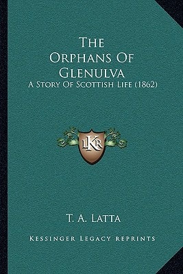 The Orphans Of Glenulva: A Story Of Scottish Life (1862)