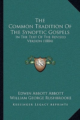 The Common Tradition Of The Synoptic Gospels: In The Text Of The Revised Version (1884)