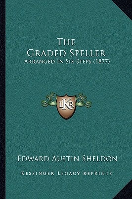 The Graded Speller: Arranged In Six Steps (1877)