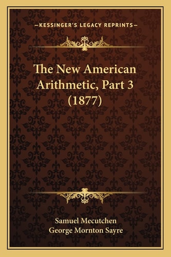 The New American Arithmetic, Part 3 (1877)