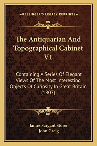 The Antiquarian And Topographical Cabinet V1: Containing A Series Of Elegant Views Of The Most Interesting Objects Of Curiosity In Great Britain (1807)