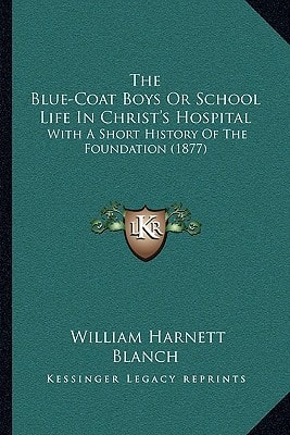 The Blue-Coat Boys Or School Life In Christ's Hospital: With A Short History Of The Foundation (1877)