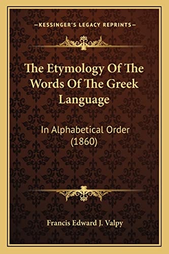The Etymology Of The Words Of The Greek Language: In Alphabetical Order (1860)