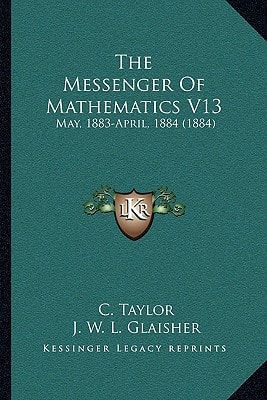 The Messenger Of Mathematics V13: May, 1883-April, 1884 (1884)
