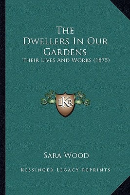 The Dwellers In Our Gardens: Their Lives And Works (1875)