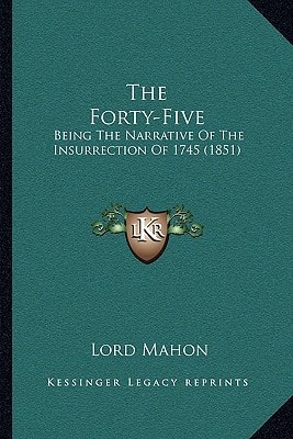 The Forty-Five: Being The Narrative Of The Insurrection Of 1745 (1851)