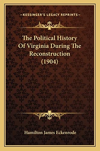 The Political History Of Virginia During The Reconstruction (1904)