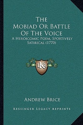 The Mobiad Or Battle Of The Voice: A Heroicomic Poem, Sportively Satirical (1770)