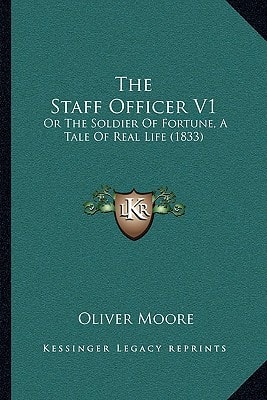 The Staff Officer V1: Or The Soldier Of Fortune, A Tale Of Real Life (1833)