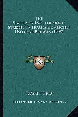 The Statically-Indeterminate Stresses In Frames Commonly Used For Bridges (1905)