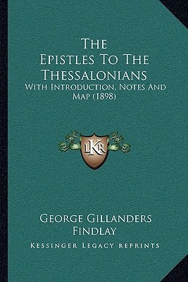 The Epistles To The Thessalonians: With Introduction, Notes And Map (1898)