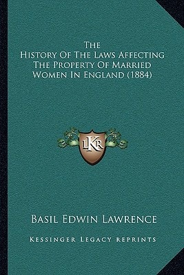 The History Of The Laws Affecting The Property Of Married Women In England (1884)