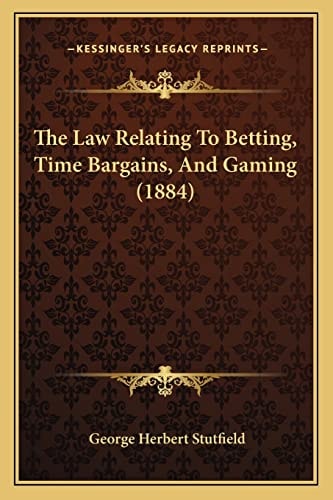 The Law Relating To Betting, Time Bargains, And Gaming (1884)